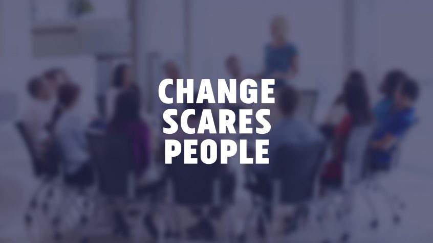 Change scares people