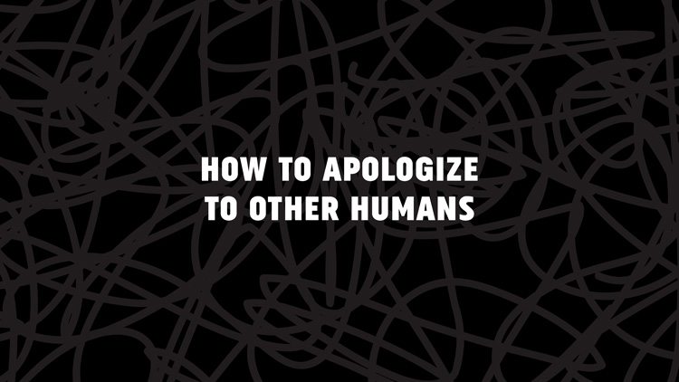 How to apologize to other humans