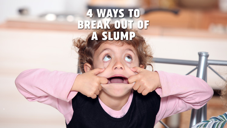 4 ways to break out of a slump