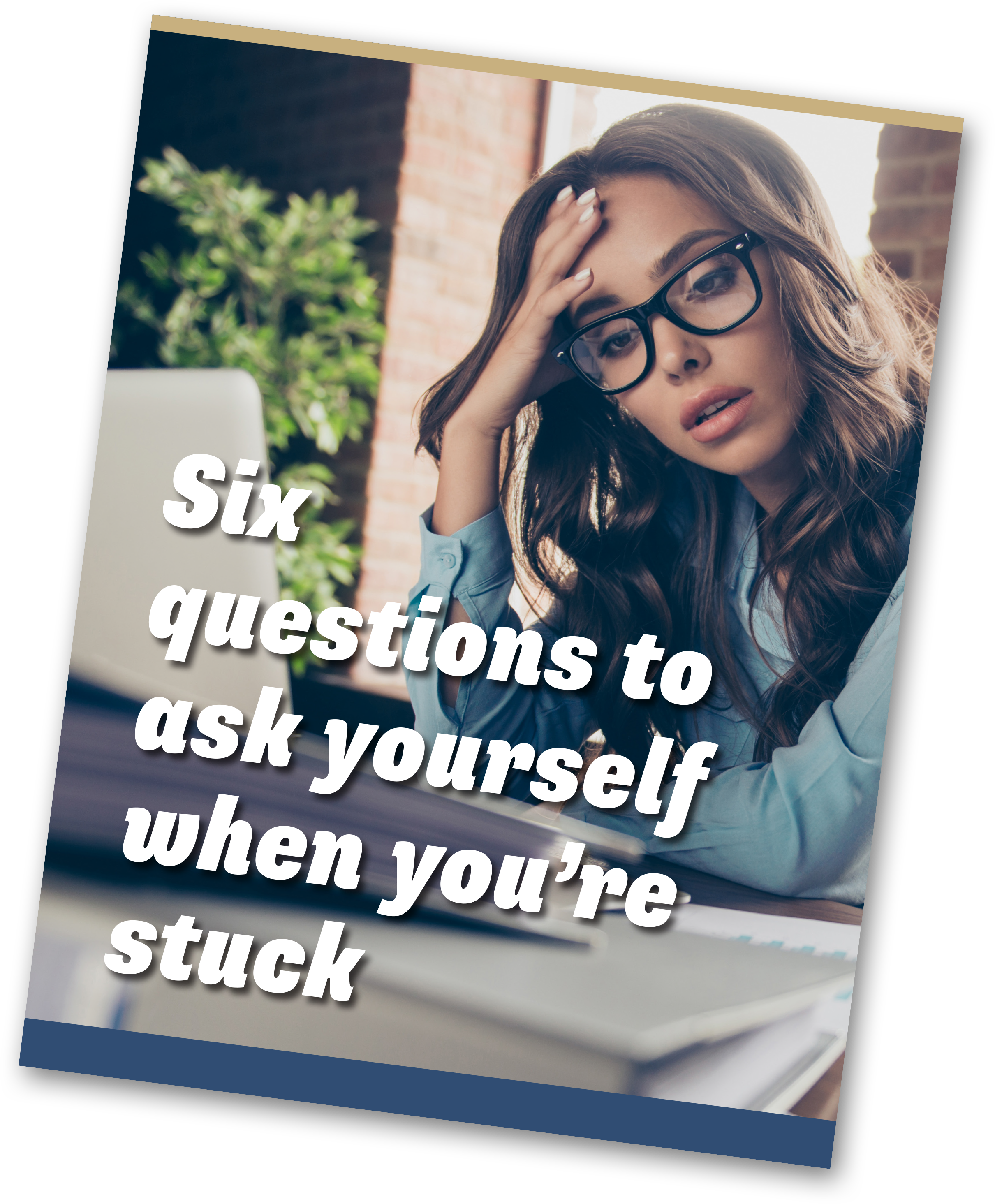 Six Questions To Ask Yourself When You're Stuck